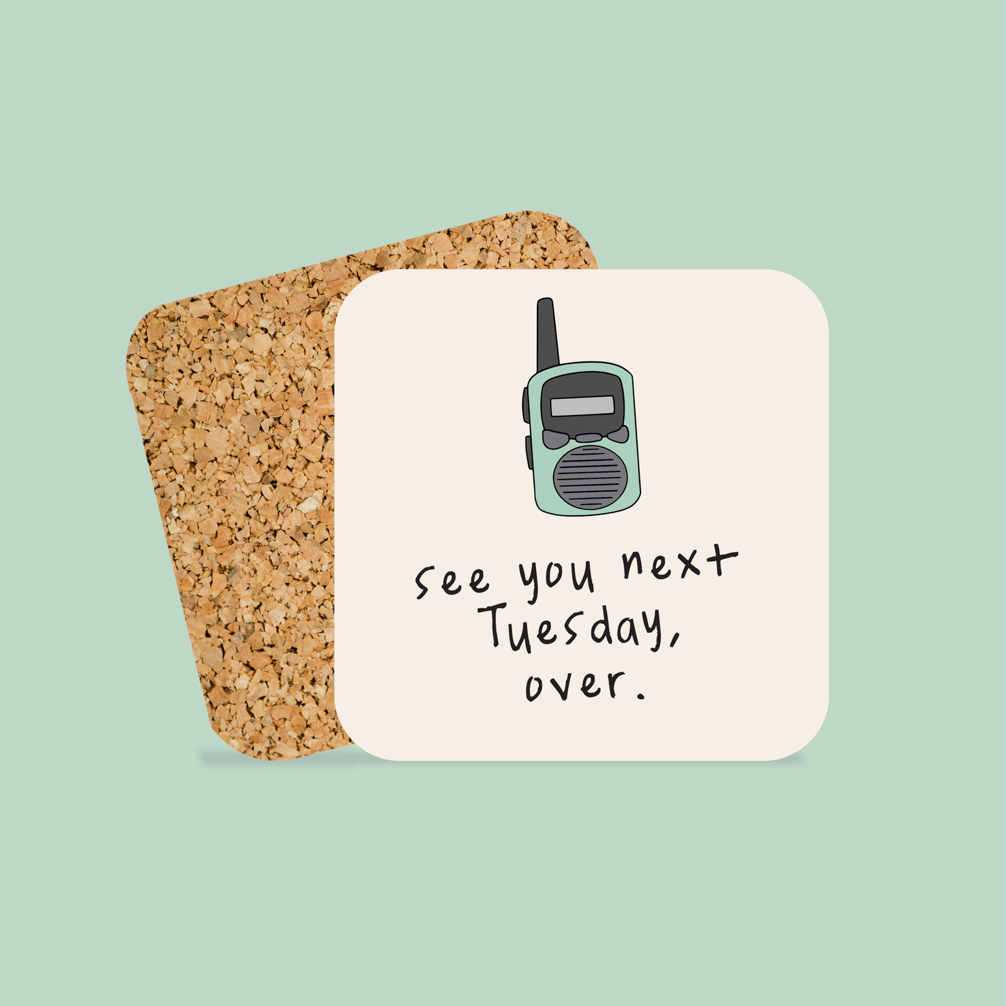 See You Next Tuesday, Over | Walkie Talkie | Coaster