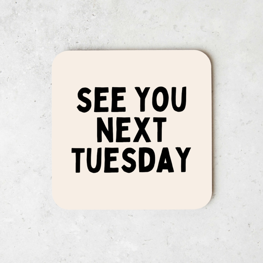 See You Next Tuesday | Coaster