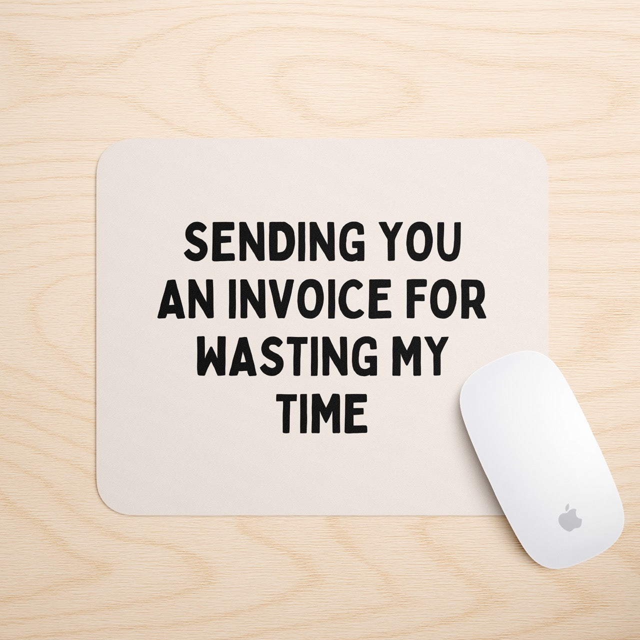 Sending You An Invoice For Wasting My Time | Mouse Mat