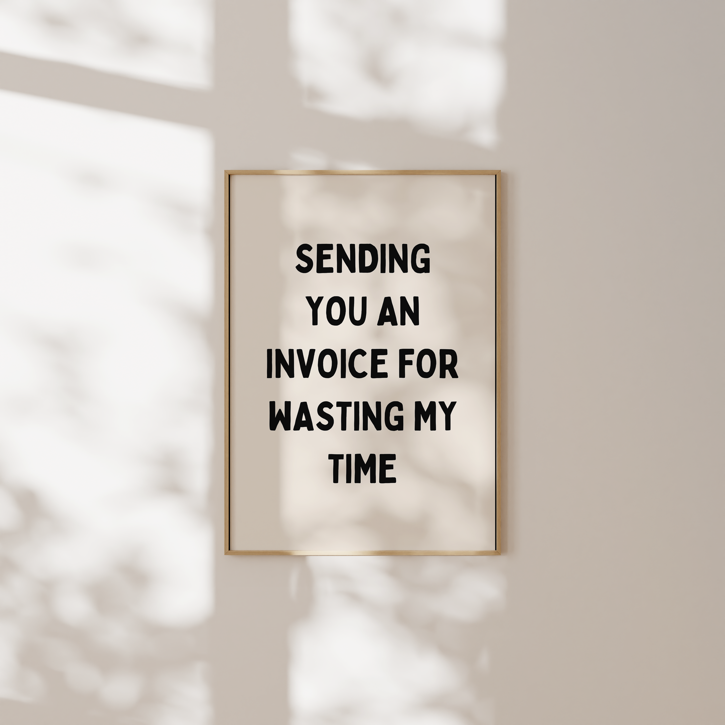 Sending You An Invoice For Wasting My Time | Black & Cream | Art Print
