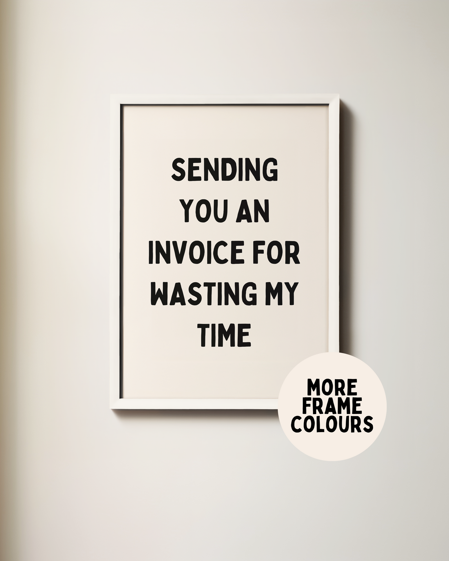 Sending You An Invoice For Wasting My Time | Black & Cream | Art Print