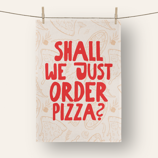 Shall We Just Order Pizza? | Tea Towel