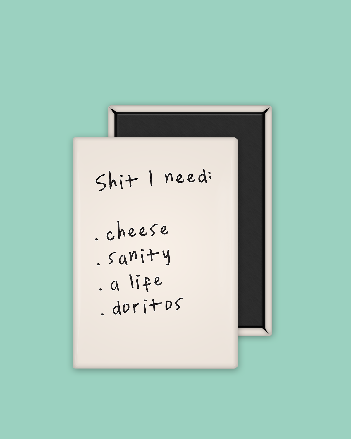 Shit I Need | Ceramic Magnet
