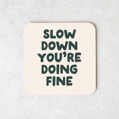 Slow Down You're Doing Fine | Coaster