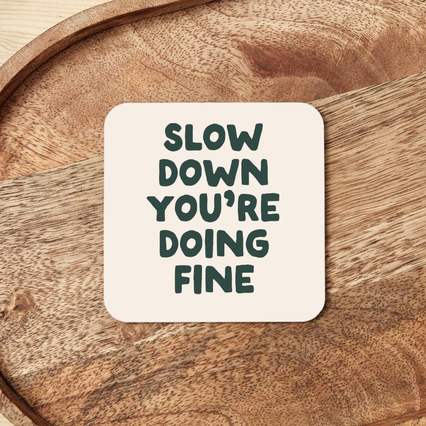 Slow Down You're Doing Fine | Coaster
