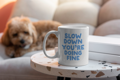 Slow Down You're Doing Fine | Mug