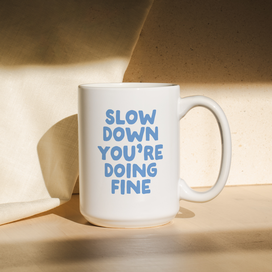 Slow Down You're Doing Fine | Mug