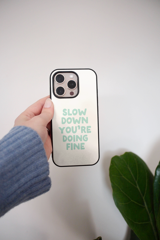 Slow Down You're Doing Fine | Phone Case