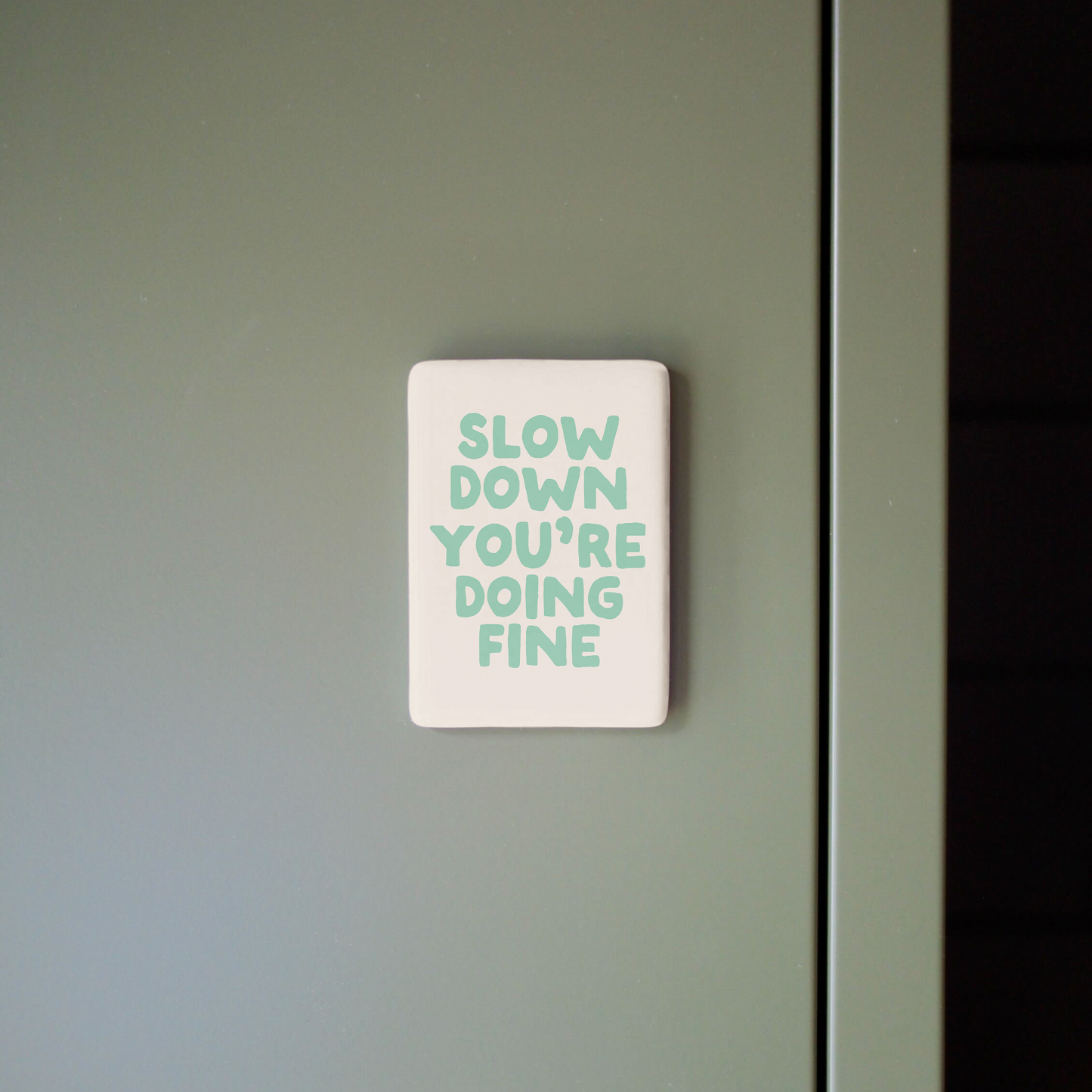 Slow Down You're Doing Fine | Ceramic Magnet