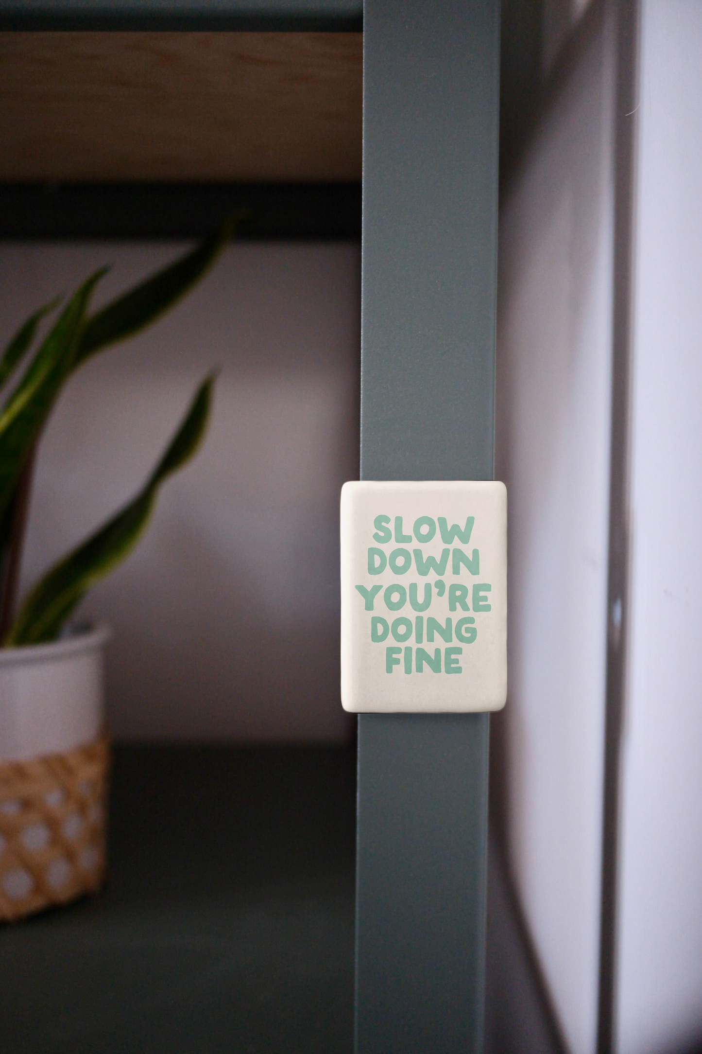 Slow Down You're Doing Fine | Ceramic Magnet