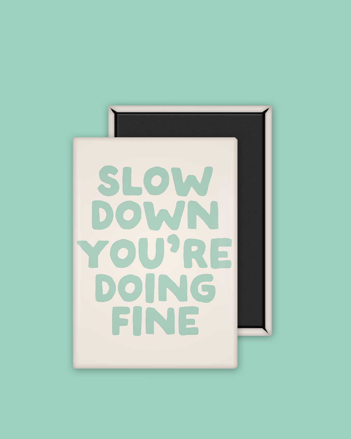 Slow Down You're Doing Fine | Ceramic Magnet