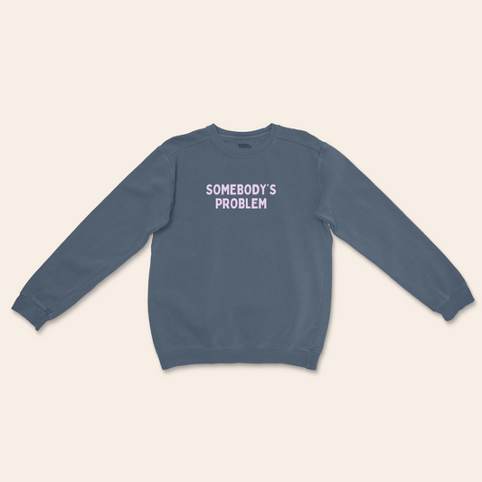 Somebody's Problem | Unisex Sweatshirt