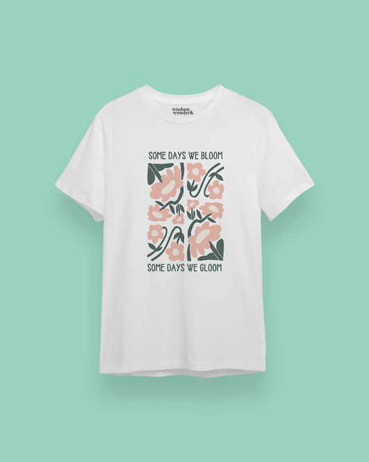 Some Days We Bloom Some Days We Gloom | Unisex Organic T Shirt