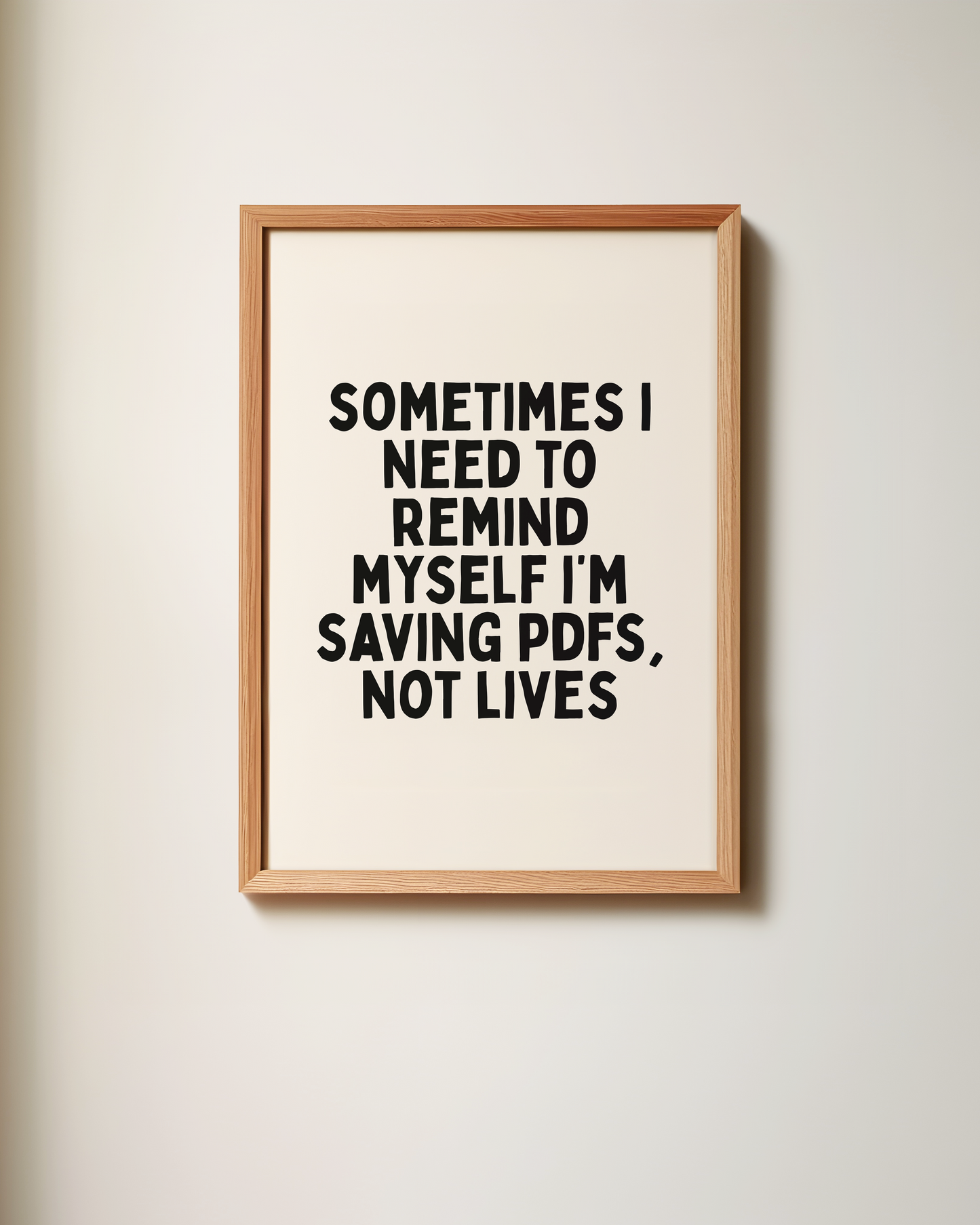 Sometimes I Need To Remind Myself I’m Saving PDFs Not Lives | Art Print