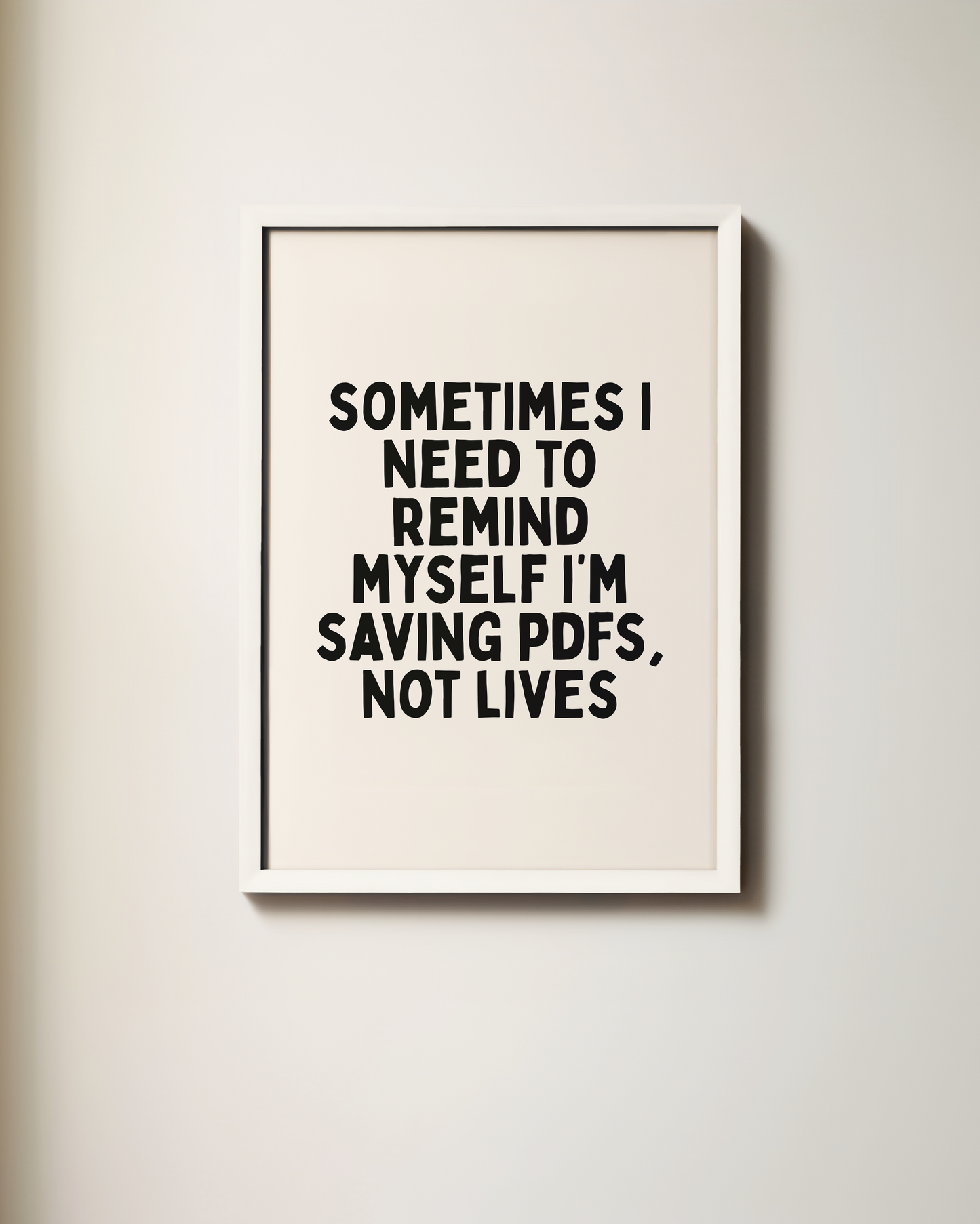 Sometimes I Need To Remind Myself I’m Saving PDFs Not Lives | Art Print
