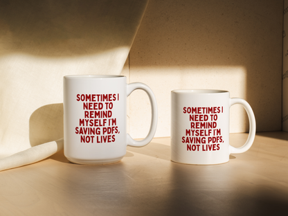 Sometimes I Need To Remind Myself I'm Saving PDFs, Not Lives | Mug