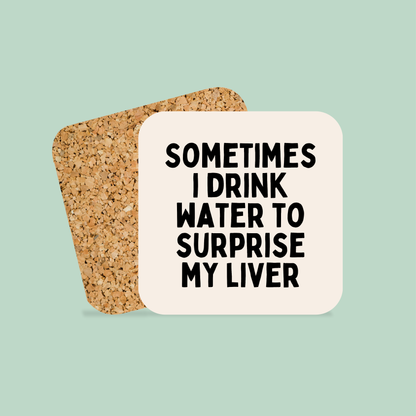 Sometimes I Drink Water To Surprise My Liver | Coaster