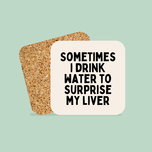Sometimes I Drink Water To Surprise My Liver | Coaster