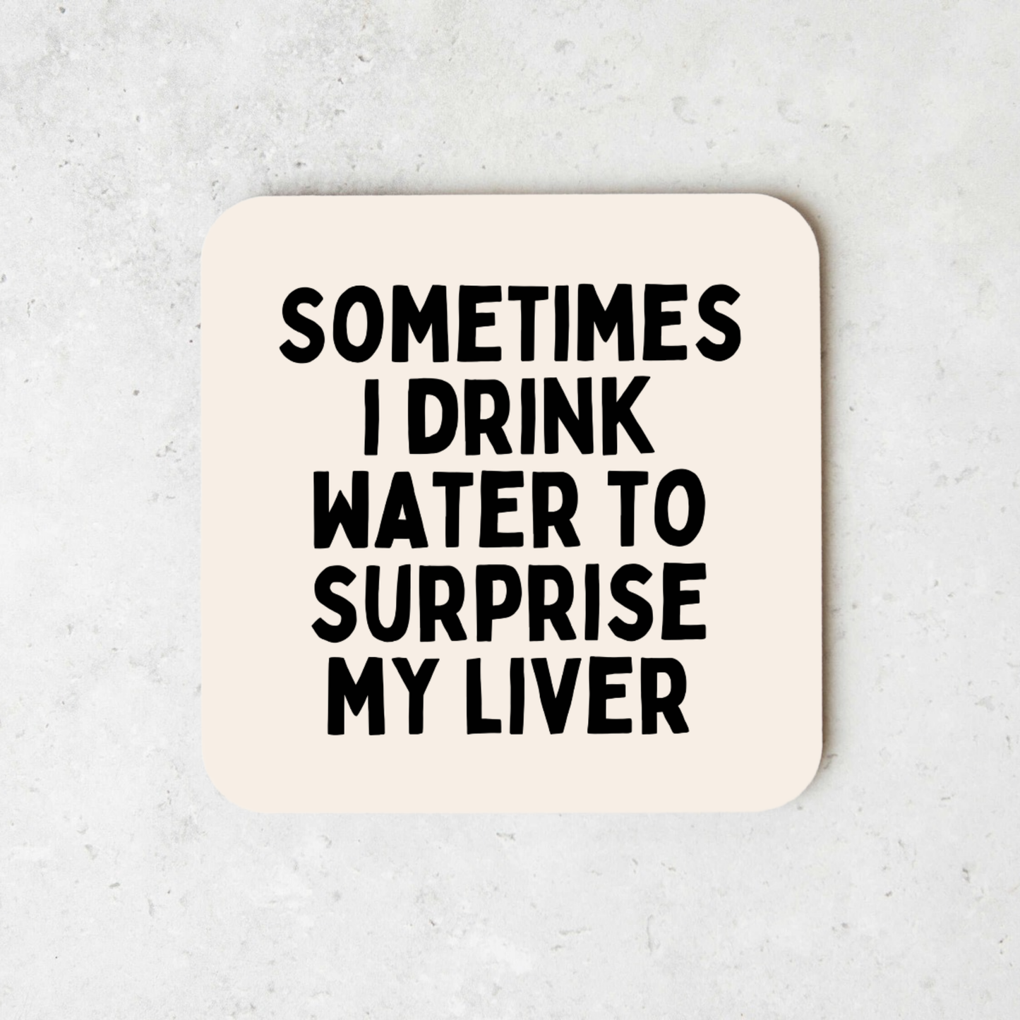 Sometimes I Drink Water To Surprise My Liver | Coaster