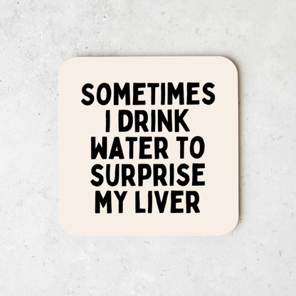Sometimes I Drink Water To Surprise My Liver | Coaster