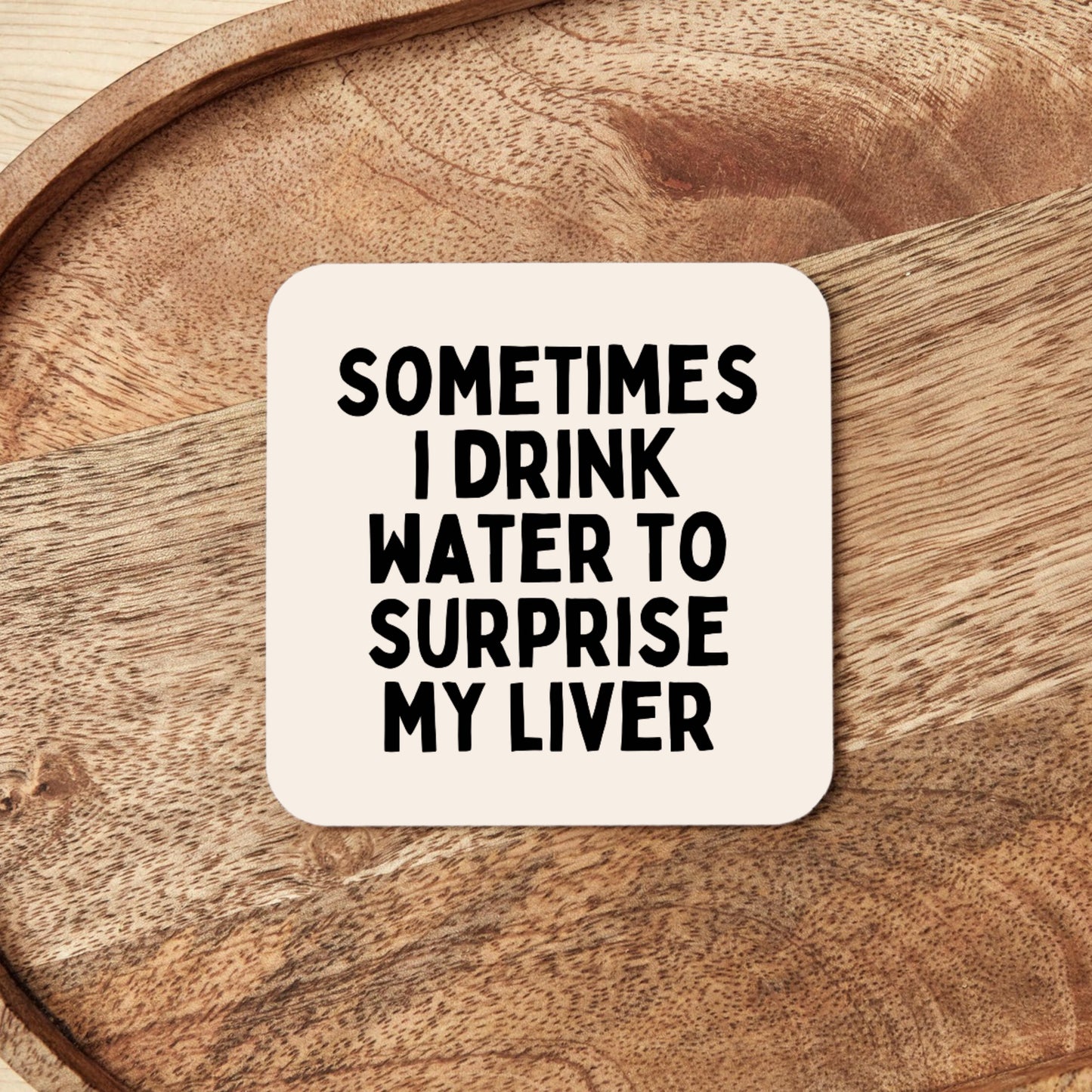 Sometimes I Drink Water To Surprise My Liver | Coaster