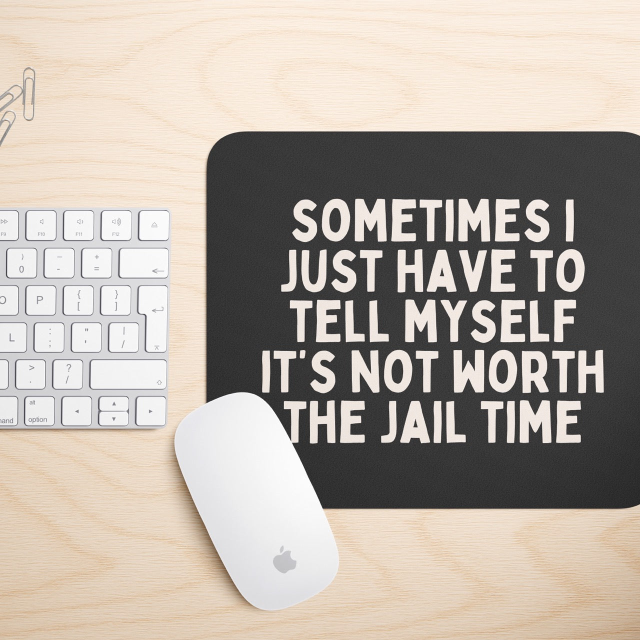 Sometimes I Just Have To Tell Myself It's Not Worth The Jail Time | Mouse Mat