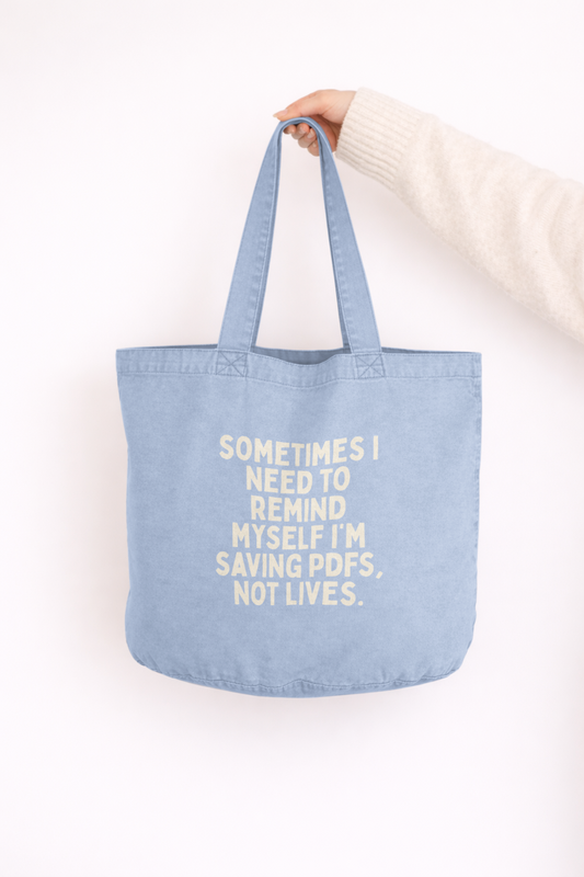 Sometimes I Need To Remind Myself I'm Saving PDFs Not Lives | Tote Bag