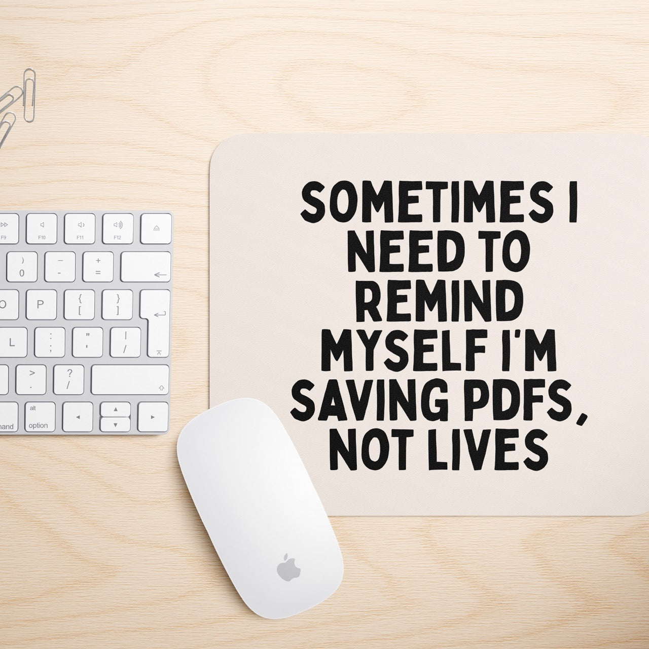 Sometimes I Need To Remind Myself I'm Saving PDFs, Not Lives | Mouse Mat