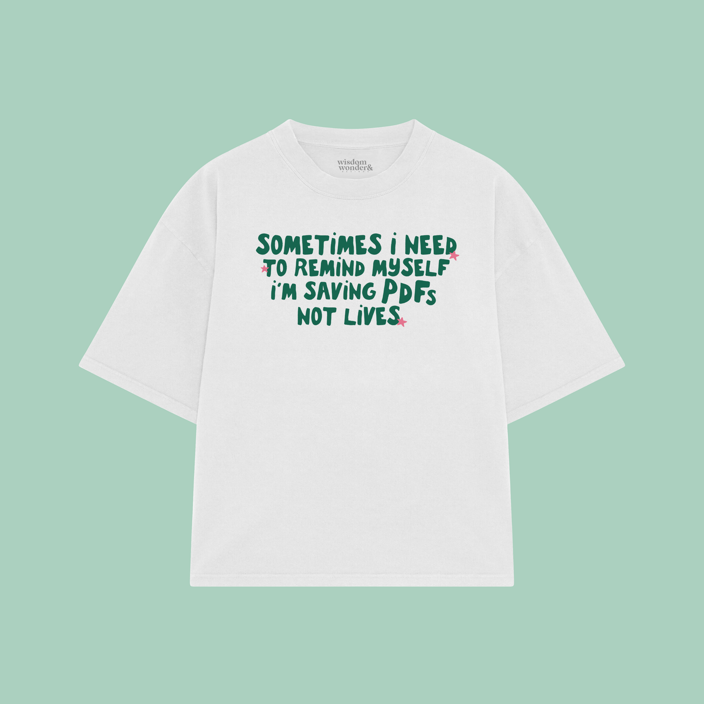 Sometimes I Need To Remind Myself I'm Saving PDFs Not Lives | Boxy T Shirt
