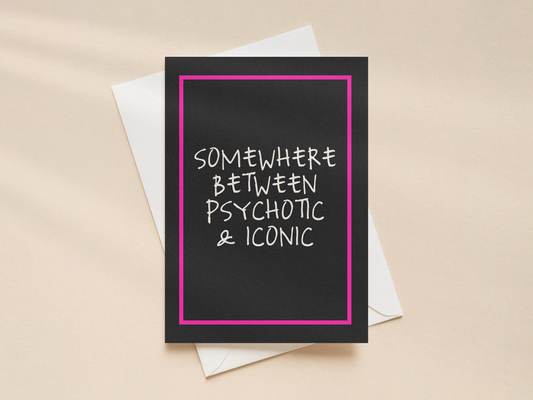 Somewhere Between Psychotic | Greeting Card