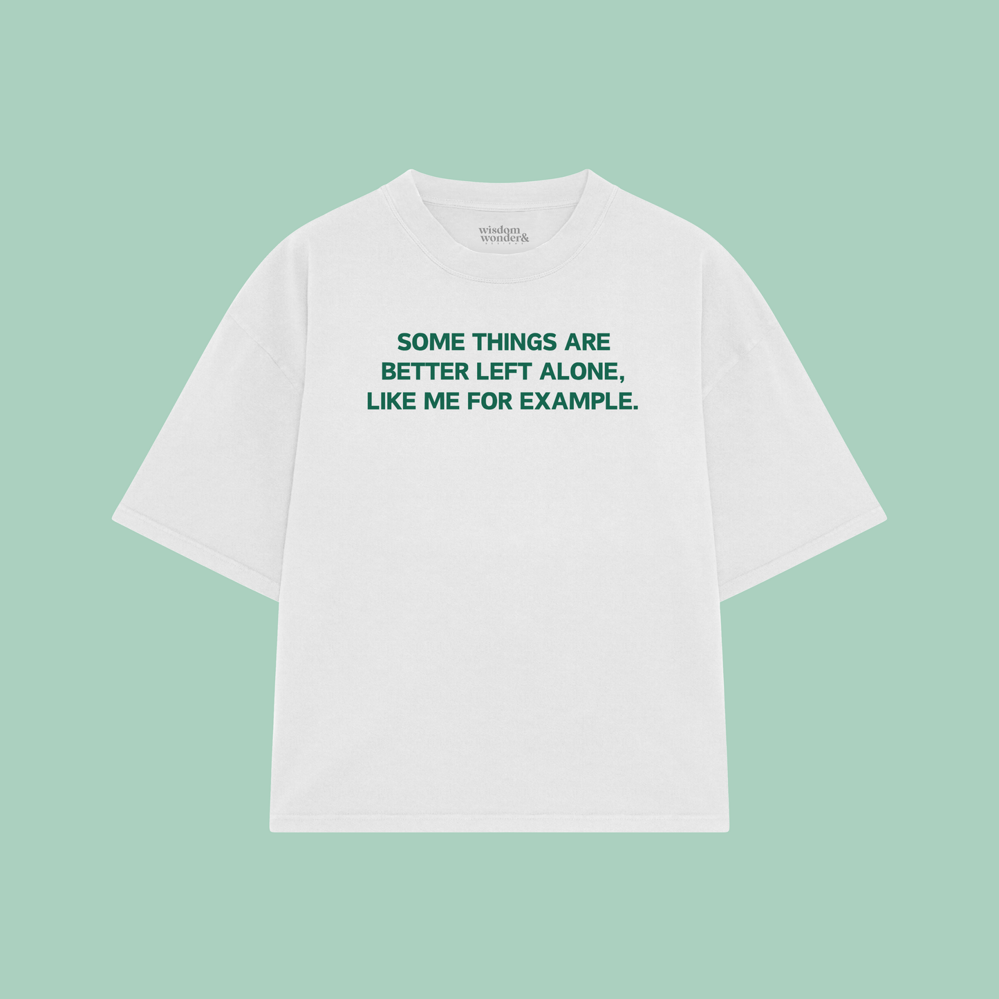 Some Things Are Better Left Alone, Like Me For Example | Boxy T Shirt