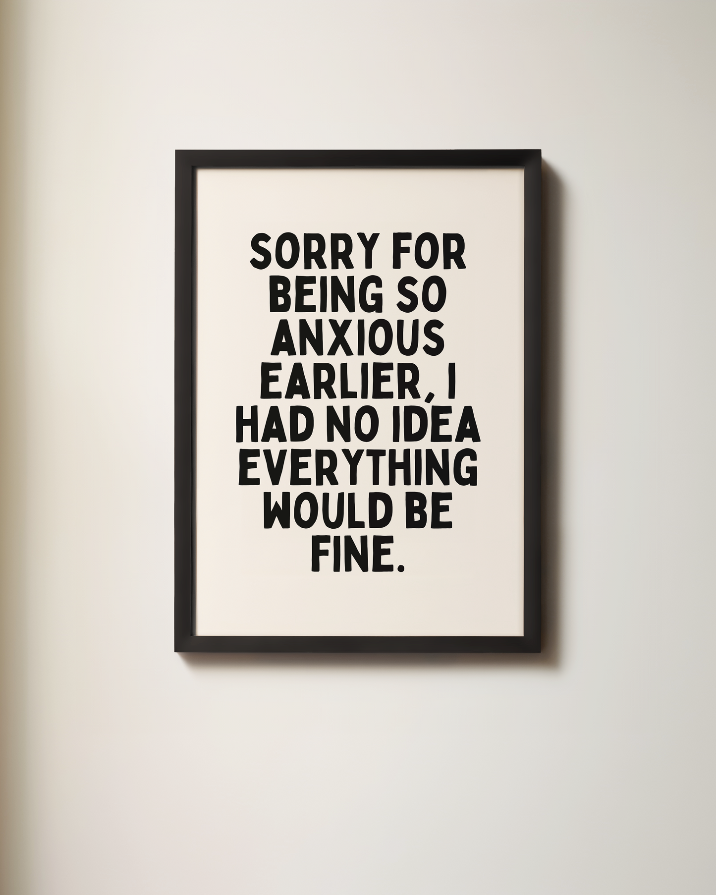 Sorry For Being Anxious Earlier | Art Print