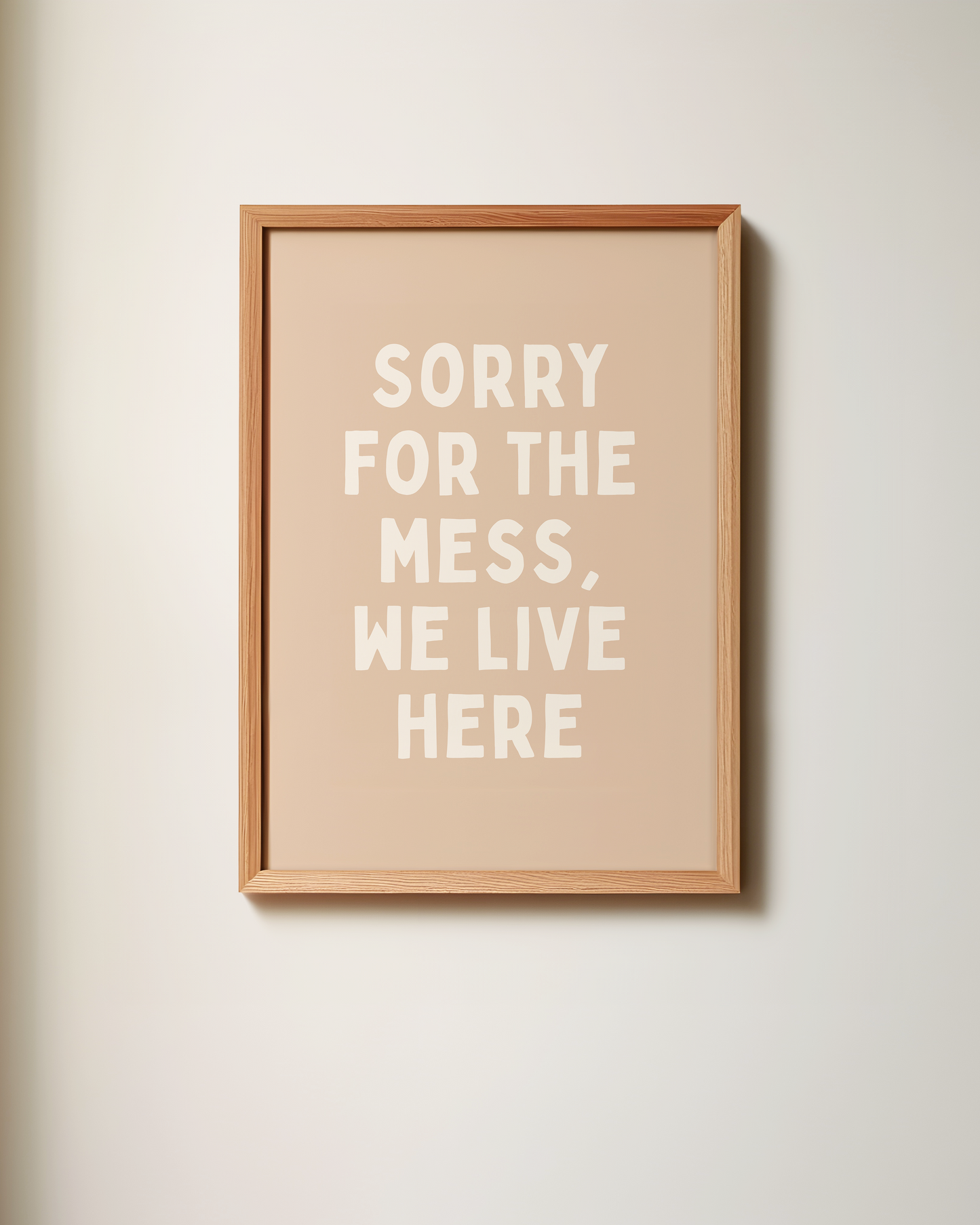 Sorry For The Mess, We Live Here | Wall Art Print