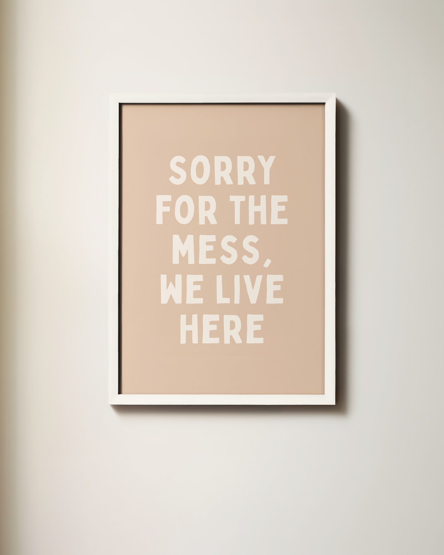 Sorry For The Mess, We Live Here | Wall Art Print