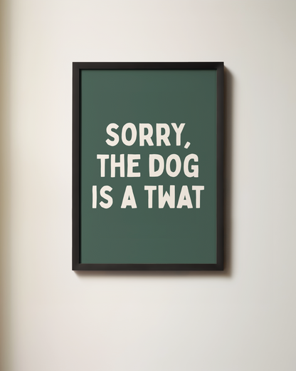 Sorry, The Dog Is A Twat | Art Print