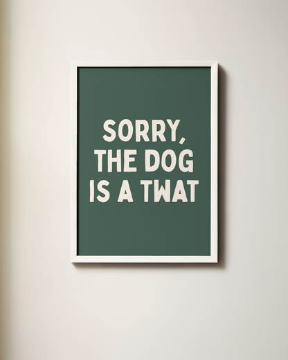 Sorry, The Dog Is A Twat | Art Print