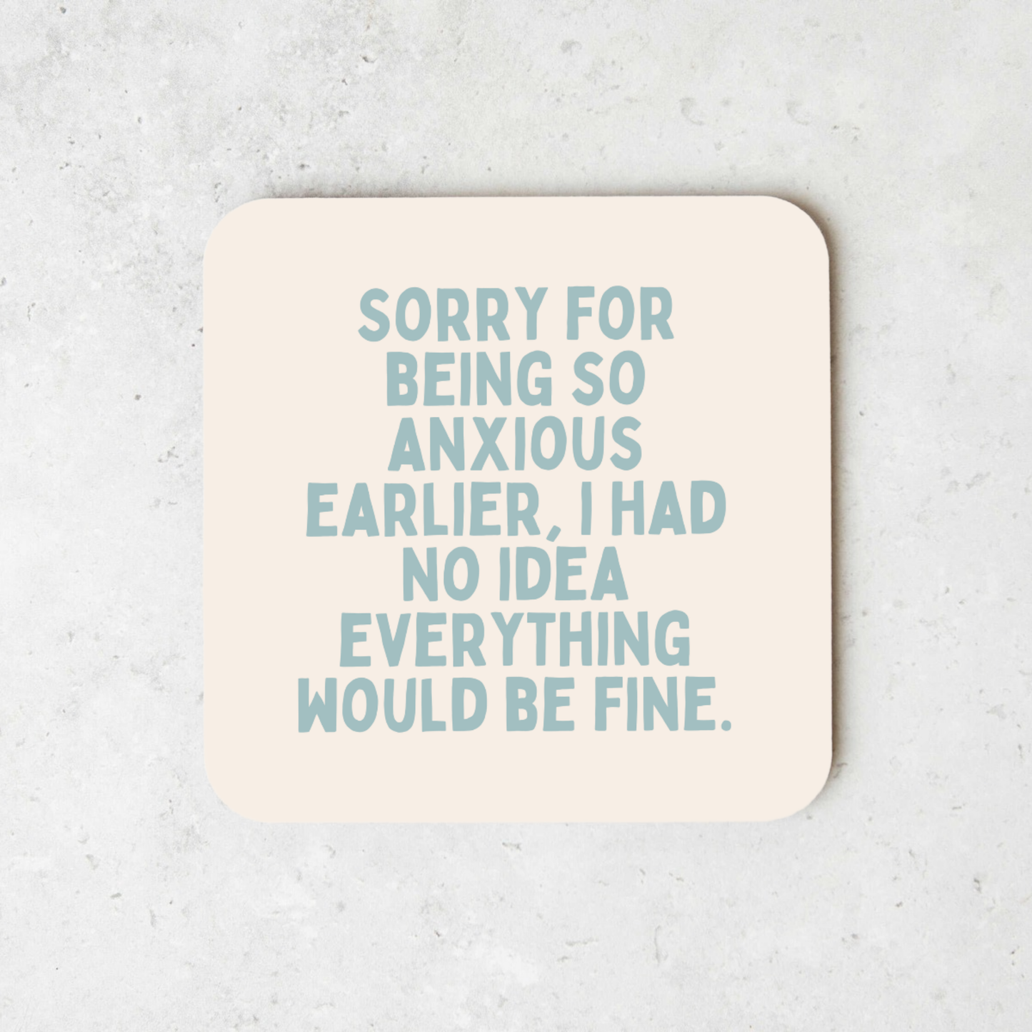 Sorry For Being Anxious Earlier | Coaster