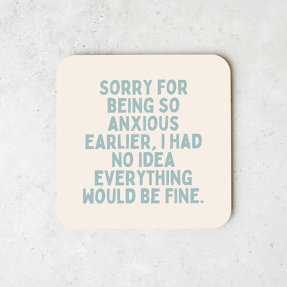 Sorry For Being Anxious Earlier | Coaster