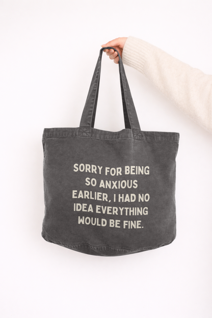 Sorry For Being So Anxious Earlier, I Had No Idea Everything Would Be Fine | Tote Bag