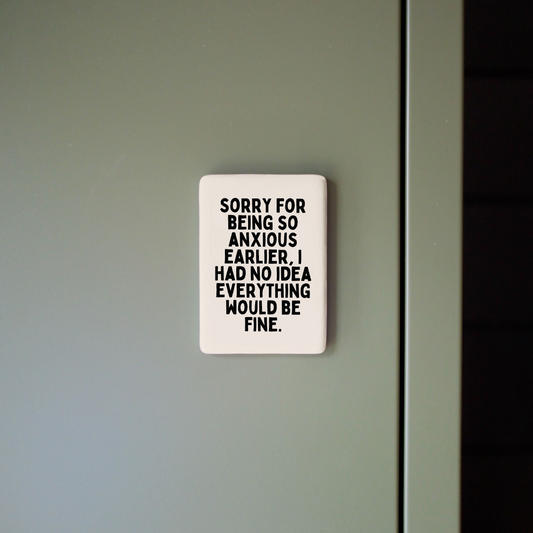 Sorry For Being So Anxious | Ceramic Magnet