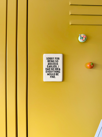 Sorry For Being So Anxious | Ceramic Magnet