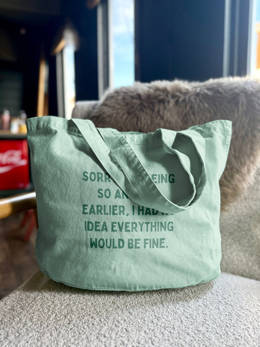 Sorry For Being So Anxious Earlier, I Had No Idea Everything Would Be Fine | Tote Bag