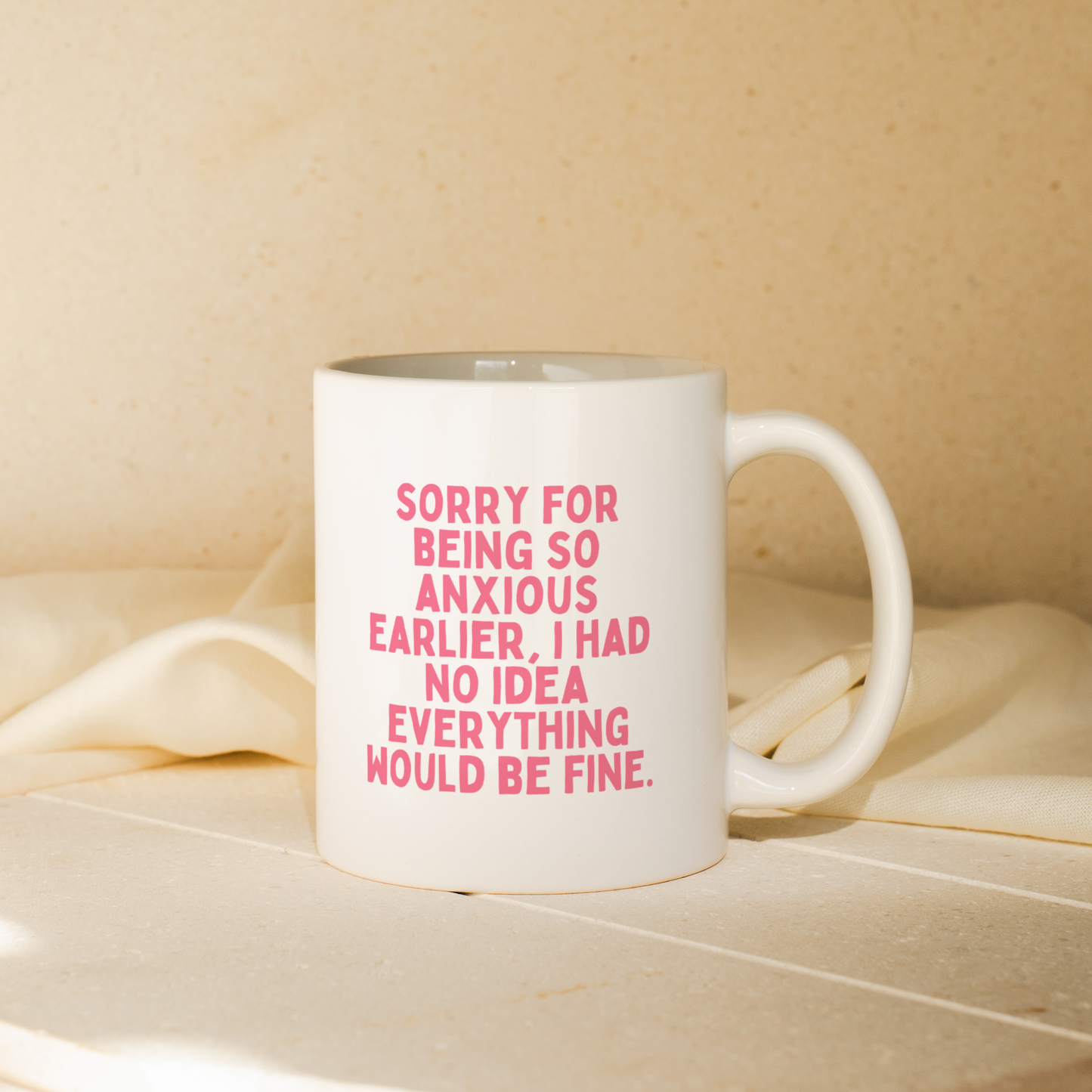 Sorry For Being So Anxious, I Had No Idea Everything Would Be Fine | Mug