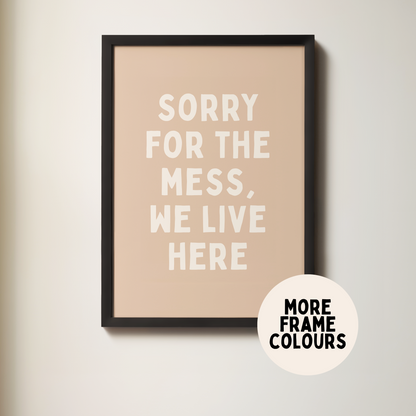 WISDOM & WONDER X HEY WONDER | Framed | Sorry For The Mess, We Live Here | Cream & Toast | Wall Art Print