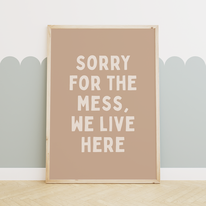 WISDOM & WONDER X HEY WONDER | Sorry For The Mess, We Live Here | Cream and Toast | Wall Art Print
