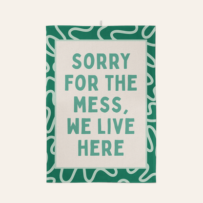 Sorry For The Mess, We Live Here | Tea Towel