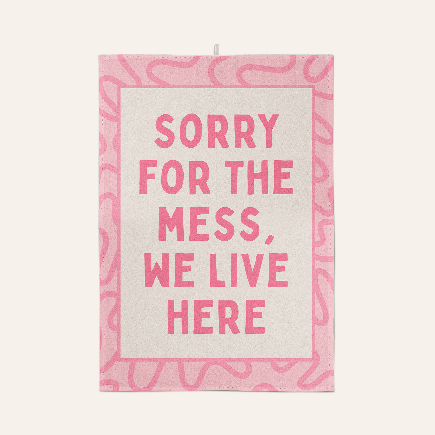 Sorry For The Mess, We Live Here | Tea Towel