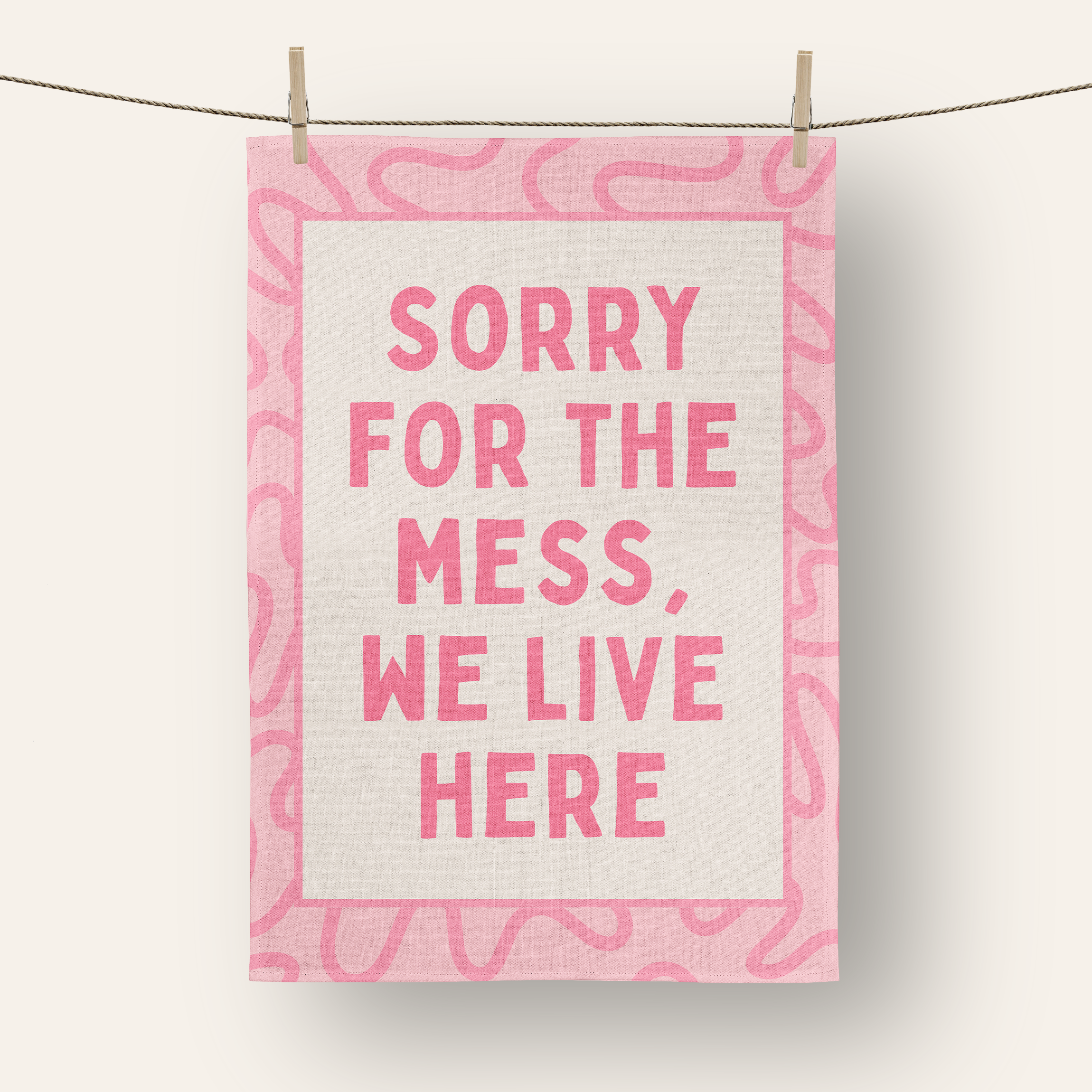 Sorry For The Mess, We Live Here | Tea Towel