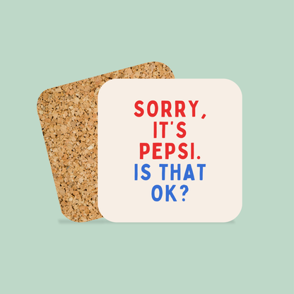 Sorry, It's Pepsi, Is That Ok? | Coaster