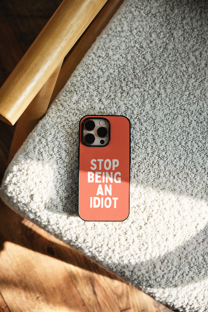 Stop Being An Idiot | Phone Case